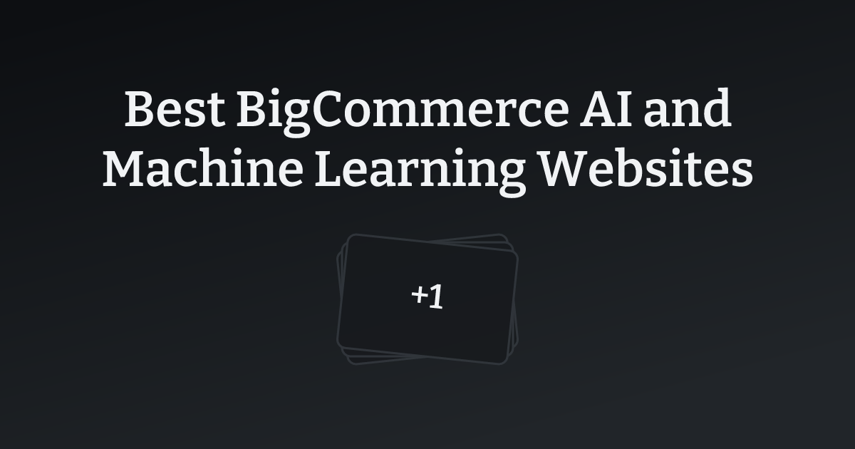 Best BigCommerce AI and Machine Learning Websites with count